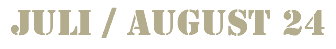 Juli / August 24